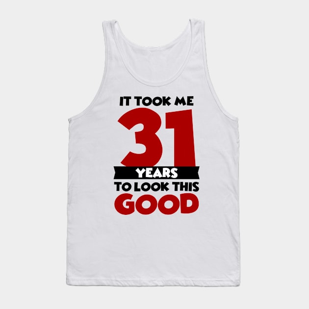 It took me 31 years to look this good Tank Top by colorsplash